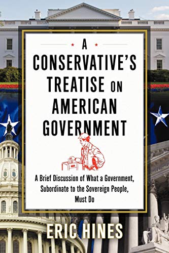 Beispielbild fr A Conservative's Treatise on American Government: A Brief Discussion of What a Government, Subordinate to the Sovereign People, Must Do zum Verkauf von Chiron Media