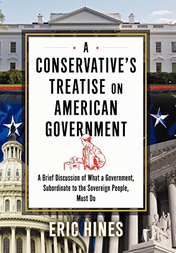 Stock image for A Conservative's Treatise on American Government A Brief Discussion of what a Government, Subordinate to the Sovereign People, Must Do for sale by PBShop.store US