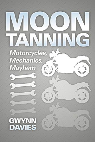 9781477129562: Moon Tanning: Motorcycles, Mechanics, Mayhem