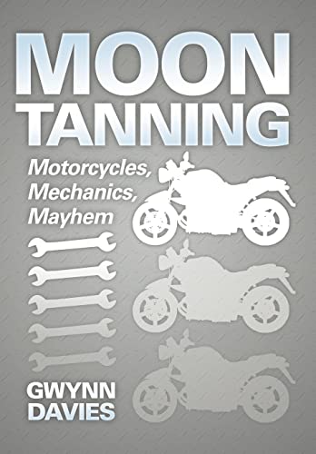 9781477129579: Moon Tanning: Motorcycles, Mechanics, Mayhem