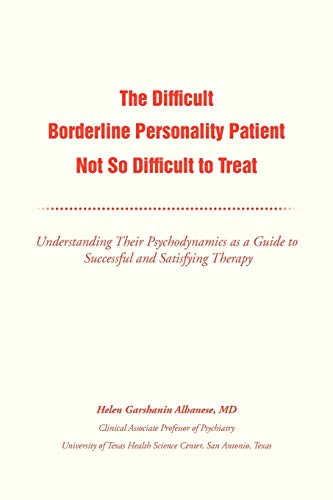 9781477133828: The Difficult Borderline Personality Patient Not So Difficult to Treat: Understanding Their Psychodynamics as a Guide to Successful and Satisfying Therapy