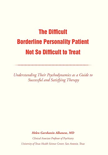 9781477133835: The Difficult Borderline Personality Patient Not So Difficult to Treat: Understanding Their Psychodynamics as a Guide to Successful and Satisfying Therapy