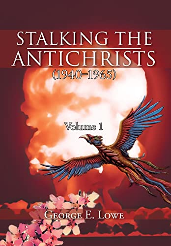 9781477134009: Stalking the Antichrists (1940-1965) Volume 1: And Their False Nuclear Prophets, Nuclear Gladiators and Spirit Warriors 1940 - 2012