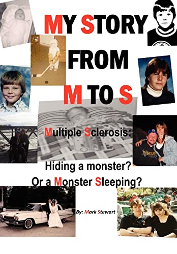 My Story from M to S: Multiple Sclerosis: Hiding a Monster? or a Monster Sleeping? (9781477135372) by Stewart, Mark