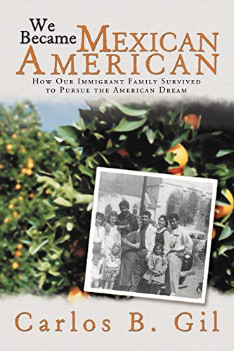 Stock image for We Became Mexican American: How Our Immigrant Family Survived to Pursue the American Dream for sale by ThriftBooks-Atlanta