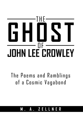 Stock image for The Ghost of John Lee Crowley: The Poems and Ramblings of a Cosmic Vagabond for sale by Lucky's Textbooks