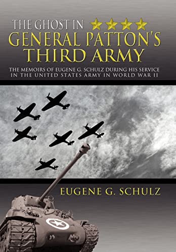 Beispielbild fr The Ghost in General Patton's Third Army: The Memoirs of Eugene G. Schulz During His Service in the United States Army in World War II zum Verkauf von Front Cover Books
