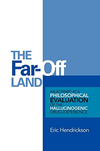 Stock image for The Far-Off Land: An Attempt at a Philosophical Evaluation of the Hallucinogenic Drug-Experience. for sale by Chiron Media