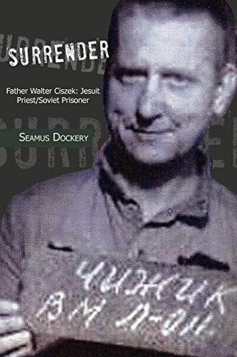 Stock image for Surrender: Father Walter Ciszek: Jesuit Priest/Soviet Prisoner for sale by GF Books, Inc.