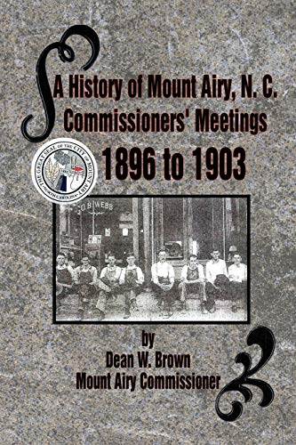 Imagen de archivo de A History of Mount Airy, N. C. Commissioners' Meetings 1896 to 1903: Commissioners' Meetings 1896 to 1903 a la venta por Lucky's Textbooks