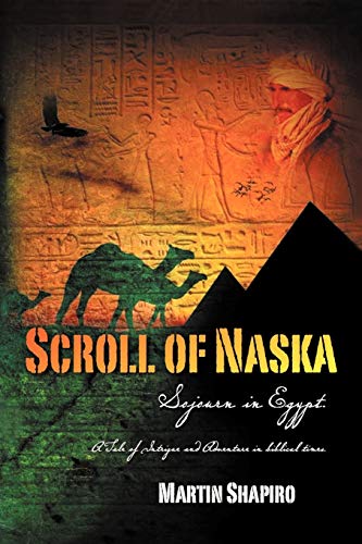 Scroll of Naska: Sojourn in Egypt (9781477148532) by Shapiro, Professor Of Law Boalt Law School Martin