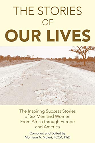 Beispielbild fr The Stories of Our Lives: The Inspiring Success Stories of Six Men and Women from Africa Through Europe and America zum Verkauf von Lucky's Textbooks