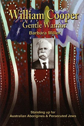 William Cooper, Gentle Warrior: Standing Up for Australian Aborigines and Persecuted Jews (9781477155943) by Miller, Barbara