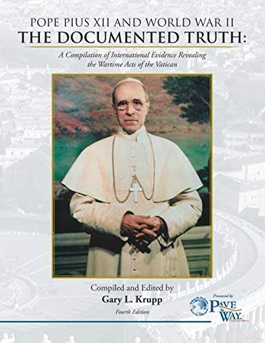 9781477157046: Pope Pius XII and World War II: The Documented Truth: A Compilation of International Evidence Revealing the Wartime Acts of the Vatican