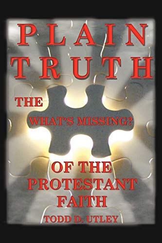Beispielbild fr Plain Truth: The What's Missing? Of The Protestant Faith zum Verkauf von Lucky's Textbooks