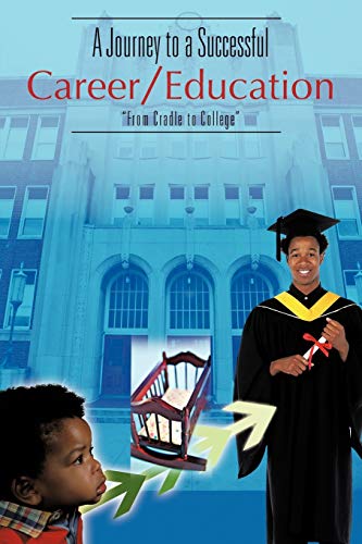 Beispielbild fr A Journey to a Successful Career/Education: "From Cradle to College" zum Verkauf von Chiron Media