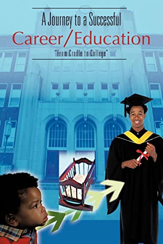 Stock image for A Journey to a Successful Career/Education: "From Cradle to College" for sale by Chiron Media