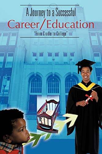 Stock image for A Journey to a Successful Career/Education: "From Cradle to College" for sale by Chiron Media