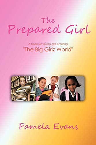 Beispielbild fr The Prepared Girl: A book for young girls entering "The Big Girlz World" zum Verkauf von Chiron Media