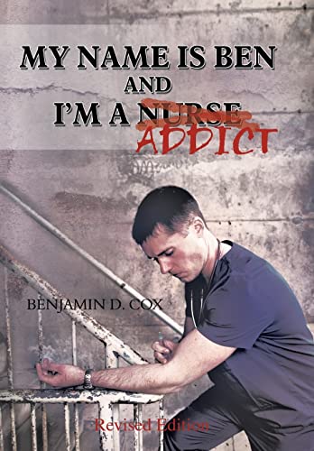 9781477210550: My Name Is Ben, and I'm a Nurse / Addict
