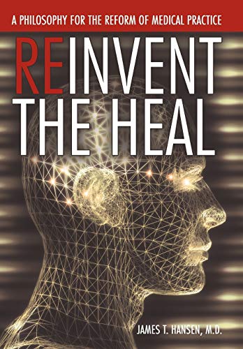 Stock image for Reinvent the Heal A Philosophy for the Reform of Medical Practice for sale by PBShop.store US