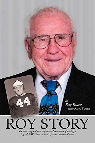 Beispielbild fr Roy Story: The Amazing and True Rags-to-Riches Account of an Aggie Legend, WWII Hero and Entrepreneur Extraordinaire zum Verkauf von Lakeside Books