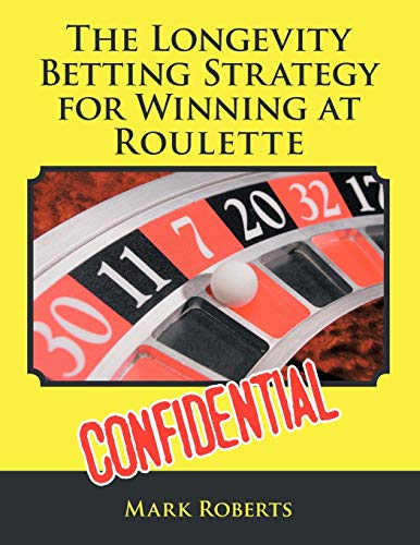 The Longevity Betting Strategy for Winning at Roulette (9781477212325) by Roberts, Mark