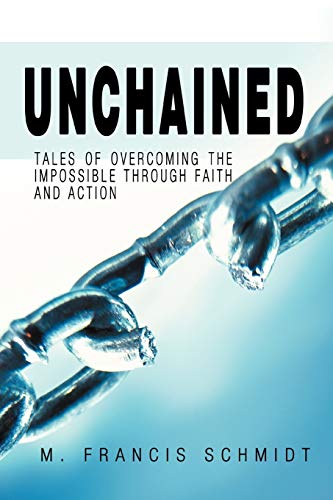 Stock image for Unchained: Tales of Overcoming the Impossible Through Faith and Action for sale by Lucky's Textbooks