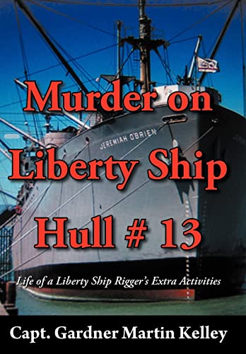 Stock image for Murder on Liberty Ship Hull 13 Life of a Liberty Ship Rigger's Extra Activities for sale by PBShop.store US