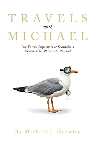 Stock image for Travels with Michael: Fire Eaters, Superstars & Scoundrels Memoirs From 30 Years on the Road for sale by Lucky's Textbooks