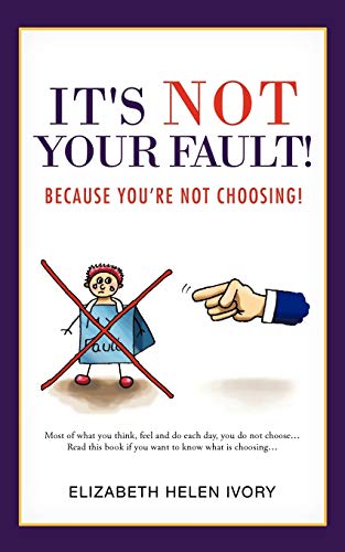 Beispielbild fr It's Not Your Fault!: Because You're Not Choosing! zum Verkauf von WorldofBooks