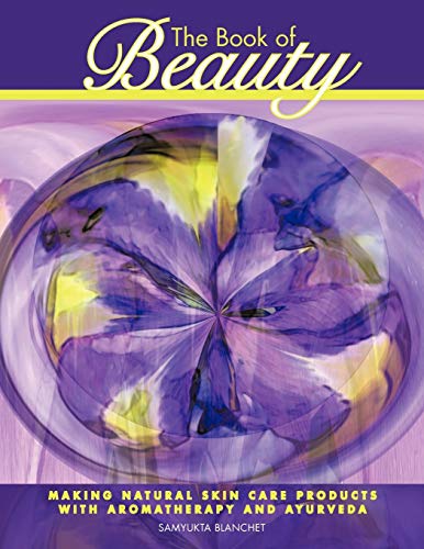 Beispielbild fr The Book of Beauty: Making Natural Skin Care Products with Aromatherapy and Ayurveda zum Verkauf von Lucky's Textbooks
