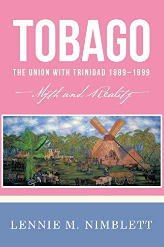 9781477234501: Tobago: The Union With Trinidad 1889 1899-myth and Reality