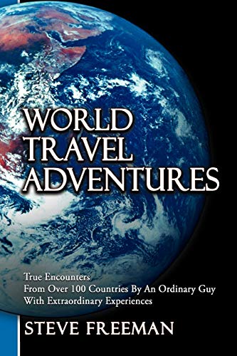 9781477237298: World Travel Adventures: True Encounters From Over 100 Countries By An Ordinary Guy With Extraordinary Experiences