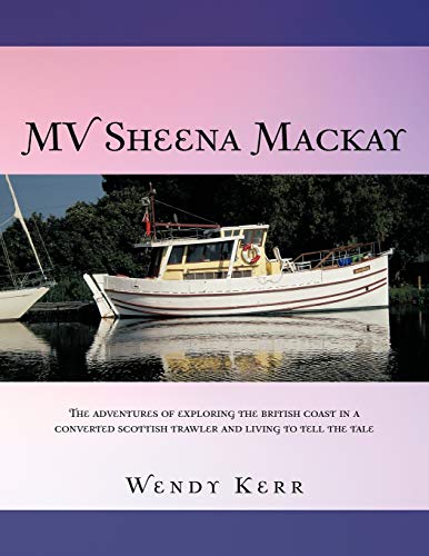 Stock image for MV Sheena Mackay The Adventures Of Exploring The British Coast In A Converted Scottish Trawler And Living To Tell The Tale The Adventures of Scottish Traveler and Living to Tell the Tale for sale by PBShop.store US