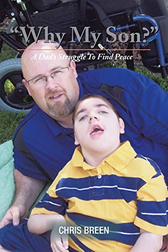 Why My Son?: A Dad's Struggle To Find Peace (9781477240533) by Breen, Chris