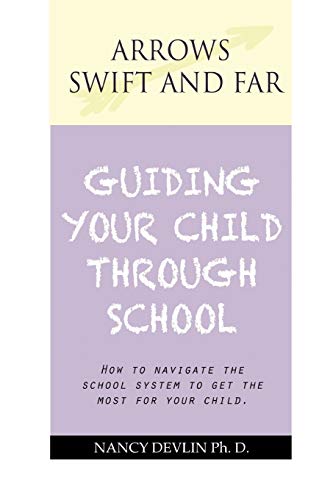 Beispielbild fr Arrows Swift and Far Guiding Your Child Through School: How to Navigate the School System to Get the Most for Your Child. zum Verkauf von Lucky's Textbooks