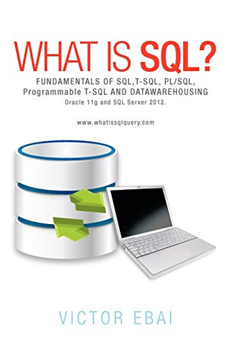 Stock image for What Is SQL ?: Fundamentals Of SQL,T-SQL,PL/SQL and datawarehousing. for sale by Textbooks_Source