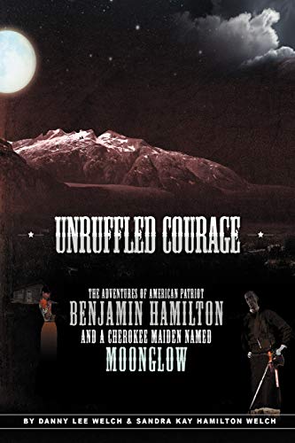 Beispielbild fr Unruffled Courage The Adventures of American Patriot Benjamin Hamilton and a Cherokee Maiden Named Moonglow zum Verkauf von PBShop.store US