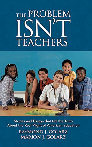 Stock image for The Problem Isn't Teachers: Stories and Essays that tell the Truth About the Real Plight of American Education for sale by Lucky's Textbooks