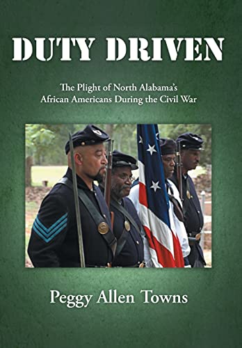 Beispielbild fr Duty Driven: The Plight of North Alabama's African Americans During the Civil War zum Verkauf von Books of the Smoky Mountains