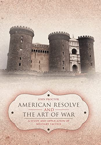 American Resolve and the Art of War: A Study and Application of Military Tactics (9781477257579) by Proctor, John