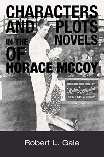 Characters and Plots in the Novels of Horace McCoy (9781477259733) by Gale, Robert L