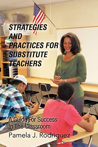 Beispielbild fr Strategies And Practices For Substitute Teachers: A Guide For Success In The Classroom zum Verkauf von Chiron Media