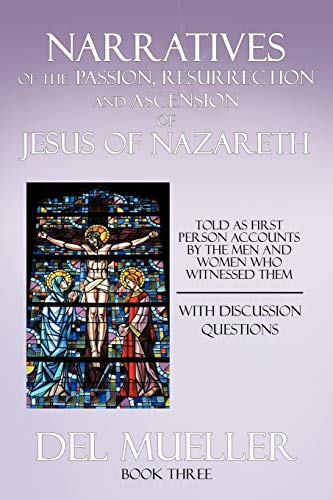 Stock image for Narratives of the Passion, Resurrection and Ascension of Jesus of Nazareth: Book Three for sale by Lucky's Textbooks