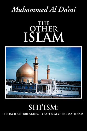 Stock image for The Other Islam: Shi'ism: From Idol-Breaking to Apocalyptic Mahdism for sale by Lucky's Textbooks