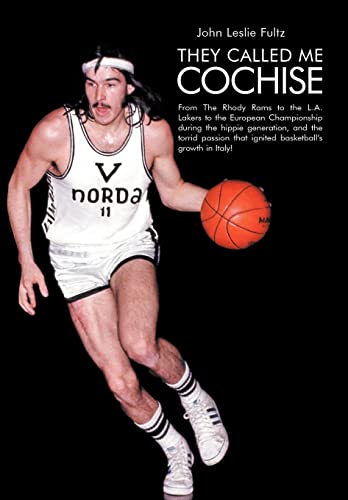 Stock image for They Called Me Cochise: From the Rhody Rams to the L.A. Lakers to the European Championship During the Hippie Generation, and the Torrid Passi for sale by Lakeside Books