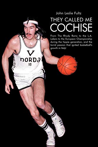 9781477267677: They Called Me Cochise: From The Rhody Rams to the L.A. Lakers to the European Championship during the hippie generation, and the torrid passion that ignited basketball's growth in Italy!