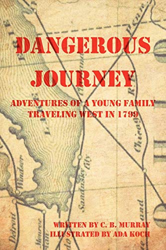 9781477269282: Dangerous Journey: Adventures of a Young Family Traveling West in 1799