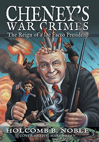 Imagen de archivo de Cheney's War Crimes The Reign of a de Facto President a la venta por PBShop.store US